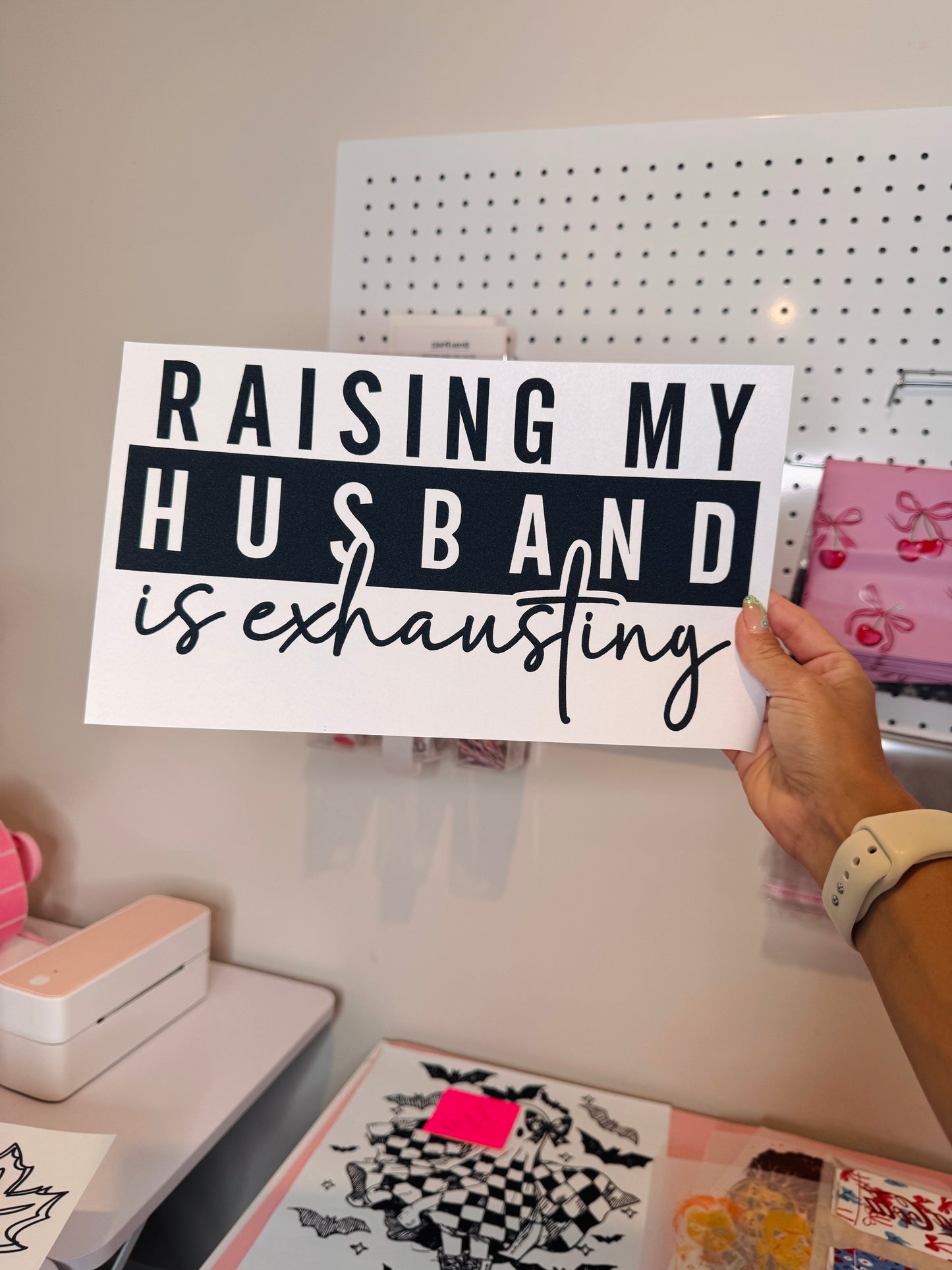 “Raising my husband is exhausting” - Screen Print