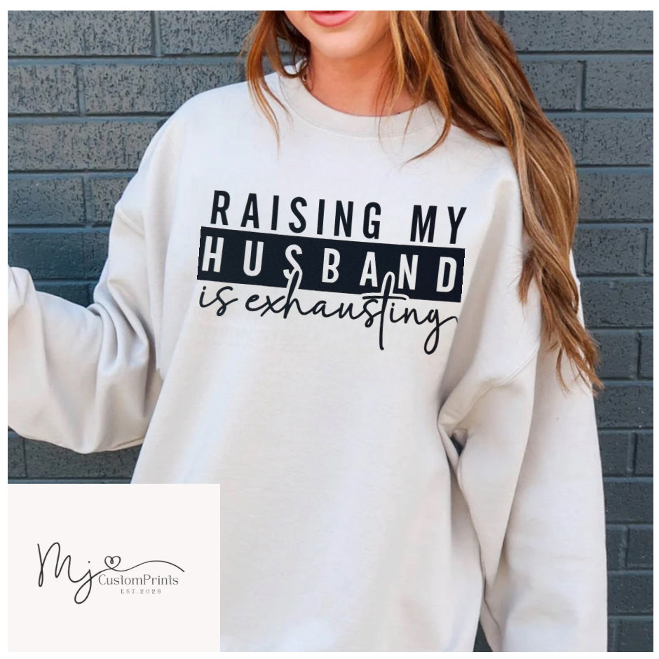 “Raising my husband is exhausting” - Screen Print