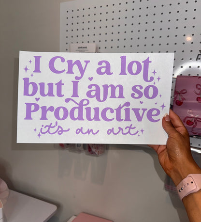 " I  Cry A lot but I am So Productive " - Single Color