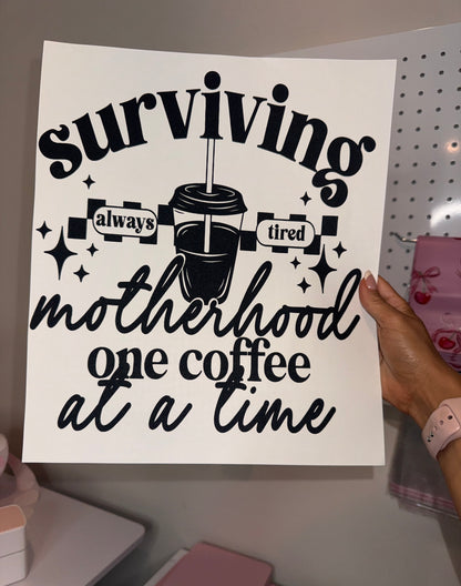 " Surviving Motherhood One Coffee At a Time "- Single Color