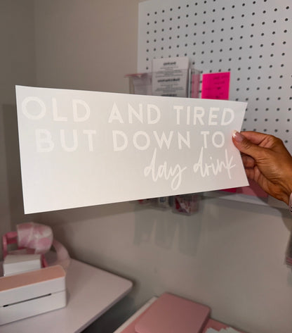 " Old & Tired But Down To Day Drink " - Single Color